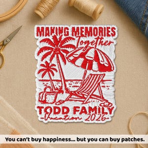 May include: A rectangular embroidered patch featuring red thread on a white background. The design depicts palm trees, a beach umbrella, and a lounge chair. Text reads: MAKING MEMORIES Together TODD FAMILY Vacation 2026.