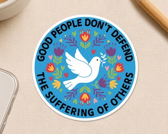 Good People Don't Defend The Suffering Of Others Sticker, Dove Peace Love Heart Social Jutice Waterproof Die cut Sticker for Laptop Gift