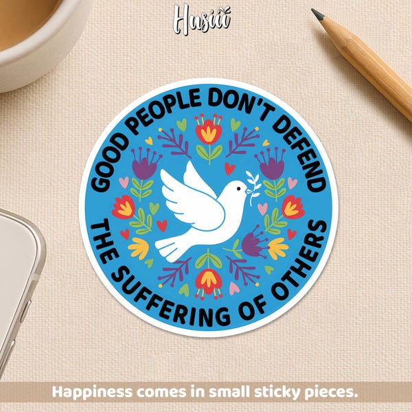 Good People Don't Defend The Suffering Of Others Sticker, Dove Peace Love Heart Social Jutice Waterproof Die cut Sticker for Laptop Gift