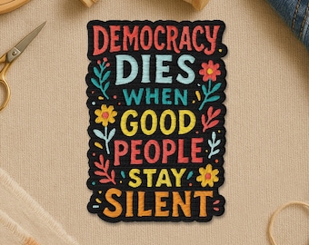 Democracy Dies When Good People Stay Silent Patch, Democrat Protest Political Embroidery Patches for Clothes Jacket Backpack Gift Uniform