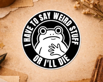 I Have To Say Weird Stuff Or I'll Die Nurse Sticker, Funny Frog Cowboy Drinking Coffee Sarcastic Sticker for Laptop Water Bottle