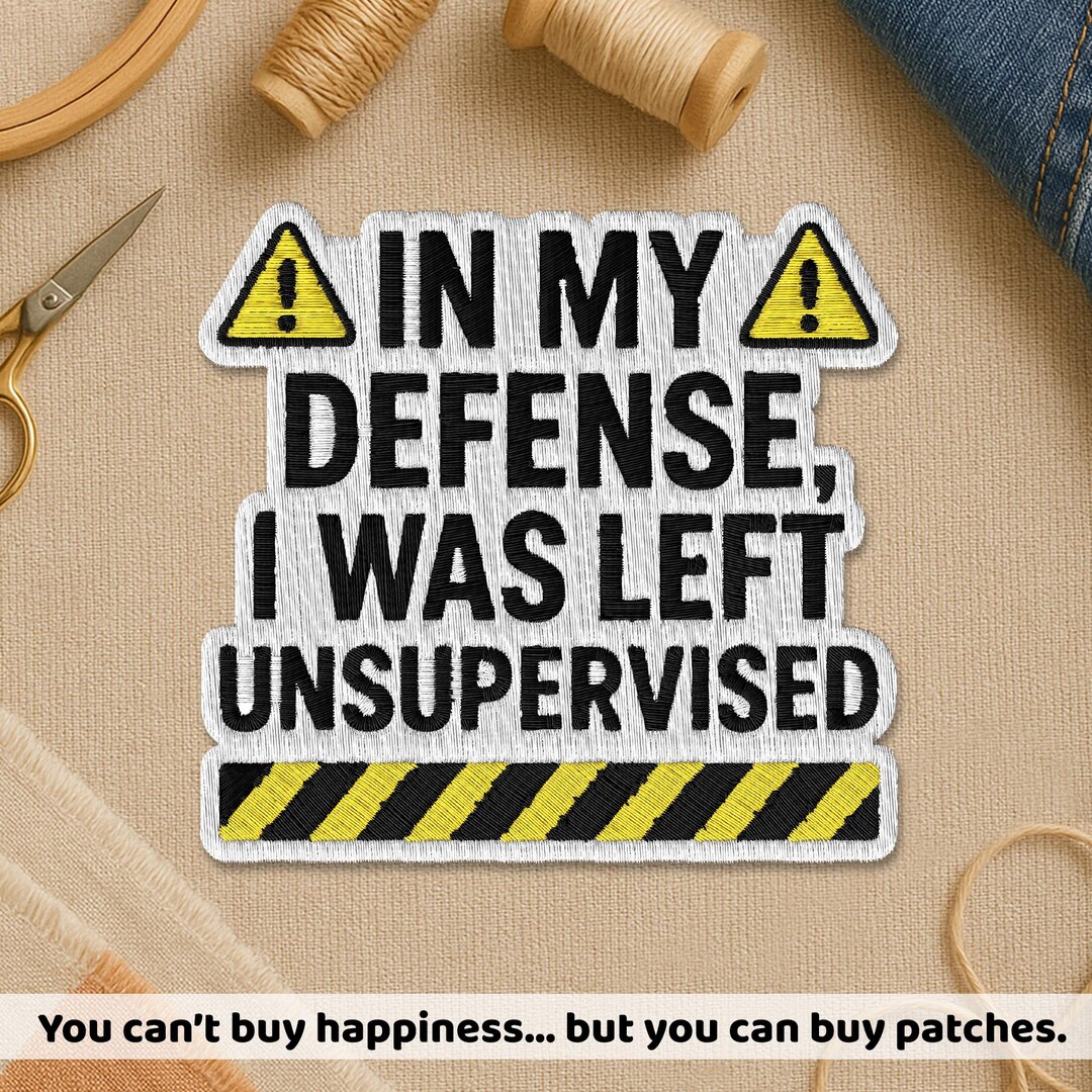 In My Defense I Was Left Unsupervised Embroidered Patch, Motivational ...