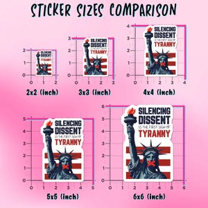 May include: A comparison of sticker sizes featuring a design with the Statue of Liberty, a red gag, and the text "SILENCING DISSENT IS THE FIRST SIGN OF TYRANNY." Sizes range from 2x2 inches to 6x6 inches.