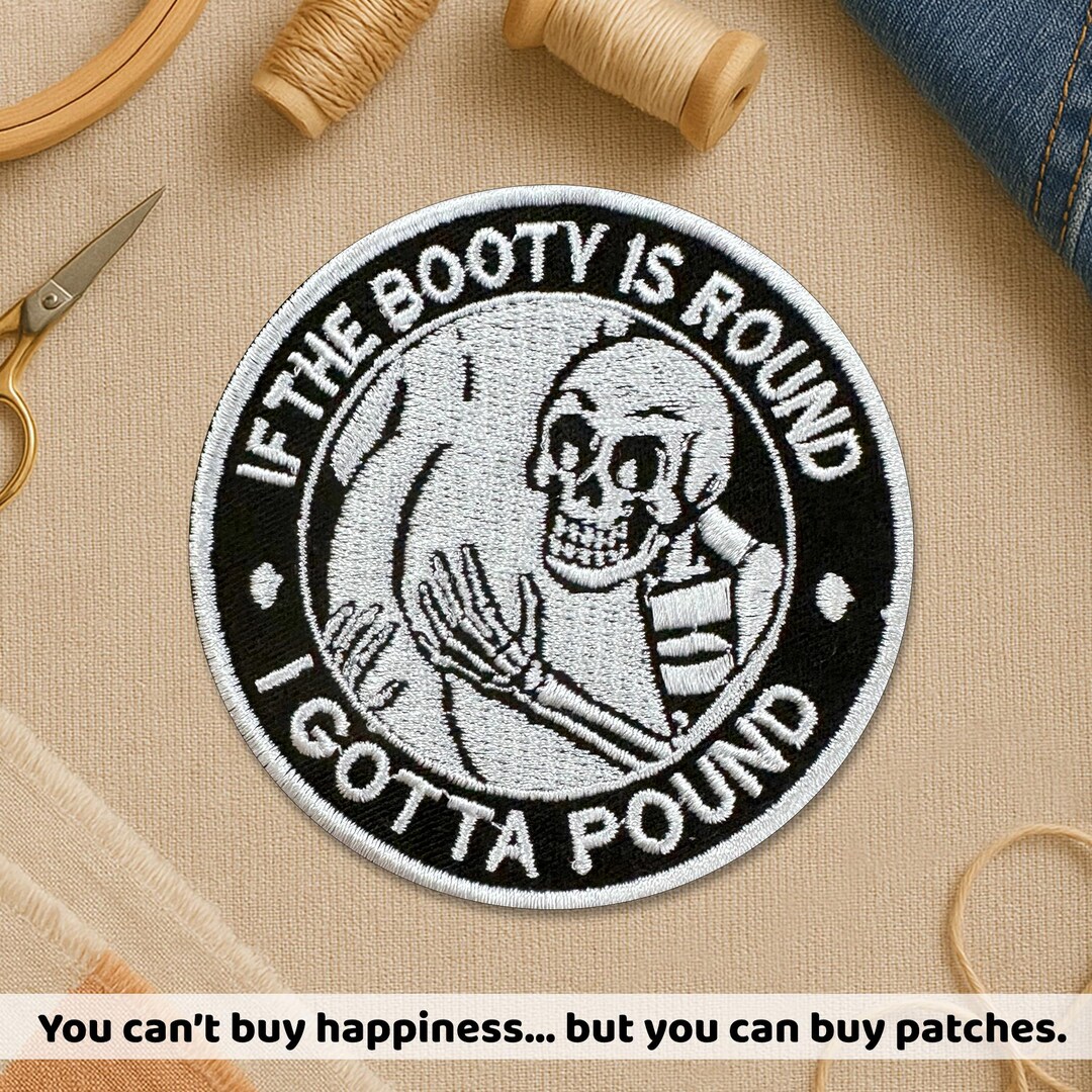 Round Gotta If the Booty is Round I Gotta Pound Patch, Funny Skeleton Skull Dark ...