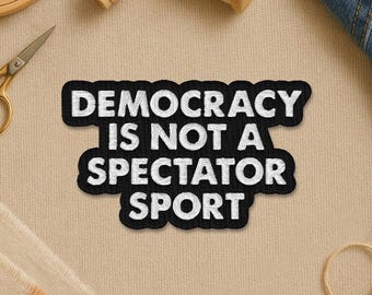 Democracy Is Not A Spectator Sport Patch, Feminist Resistance Social Justice Civil Rights Embroidery Patches for Clothes Backpack Hat Gift