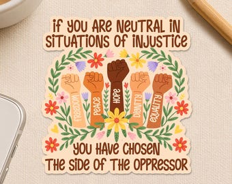 If You Are Neutral In Situations Of Injustice Sticker, Feminist Democrat Liberal Social Justice Waterproof Sticker for Laptop Water Bottle
