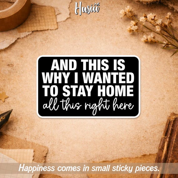 And This is Why I Wanted to Stay Home Sticker, Funny Introvert Sarcastic Snarky Quote Sticker for Water Bottle Car Gift Laptop Helmet