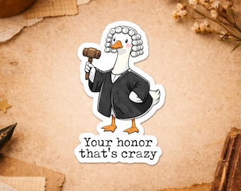 Your Honor That's Crazy Sticker, Funny Duck Lawyer Graduate Grad Law School Sticker For Laptop Water Bottle Gift