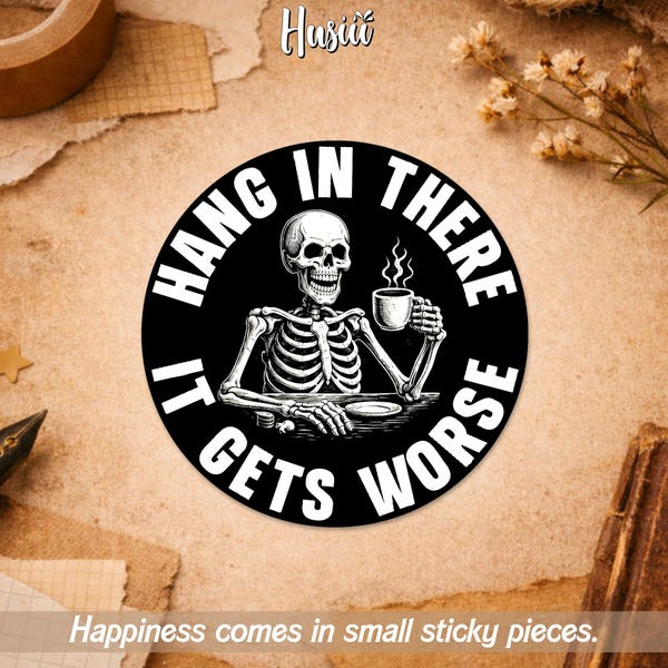 Hang in There It Gets Worse Sticker Skeleton Funny Quote, Meme Sticker for Water Bottle Car Gift Laptop Helmet
