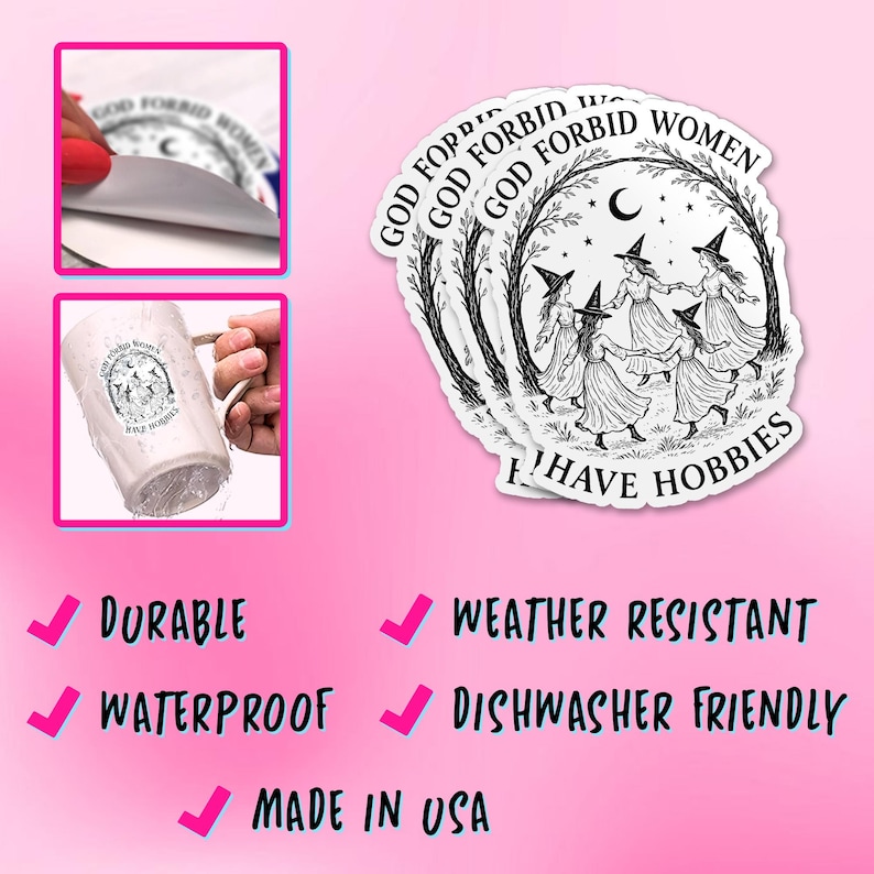 May include: White stickers with the text "GOD FORBID WOMEN" and "I HAVE HOBBIES" featuring a graphic of witches dancing in a circle. The image also shows a mug and a sticker being peeled, with the words "Durable", "Waterproof", "Weather Resistant", "Dishwasher Friendly", and "Made in USA".