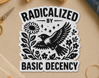 Radicalized By Basic Decency Embroidered Patch, Human Rights Protest Patch, Floral Bird Activist Iron On Sew On Badge, Equality Gift for Hat