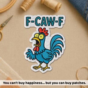 May include: Embroidered patch with a cartoon rooster design and the text "F-CAW-F." The rooster is blue with a red comb and wattle, and yellow eyes. The patch is on a beige background. The text "You can't buy happiness... but you can buy patches" is at the bottom.