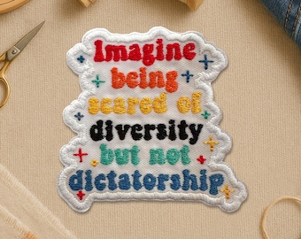 Imagine Being Scared Of Diversity But Not Dictatorship Patch, Democrat Liberal Political Embroidery Patches for Clothes Jacket Backpack Gift