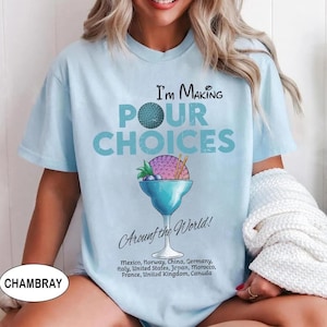 Disney Epcot Cocktail I&#39;m Making Pour Choices T-Shirt, Epcot Drinking Around The World Food and Wine Festival Disneyland Family matching Tee