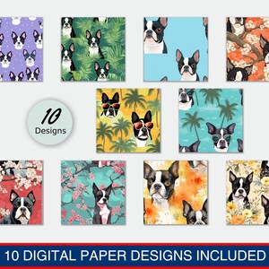 May include: Ten digital paper designs featuring Boston Terrier dog illustrations. The designs include floral patterns, tropical themes, and solid colors.  The text "10 Designs" and "10 DIGITAL PAPER DESIGNS INCLUDED" is also included in the image.