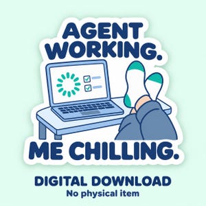 May include: A sticker design featuring a laptop on a desk with a loading icon and checkboxes on the screen. Next to the laptop are feet wearing white and teal socks. The text reads AGENT WORKING. ME CHILLING. DIGITAL DOWNLOAD No physical item.