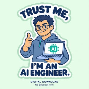 Peut inclure: Un autocollant illustré montrant un personnage aux cheveux foncés avec des lunettes, portant un sweat à capuche bleu, faisant un pouce levé tout en tenant un ordinateur portable affichant une puce AI verte. Texte : TRUST ME, I'M AN AI ENGINEER.