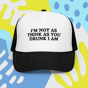 I'm Not As Think As You Drunk I Am Trucker Hat, Funny Party Hat Two Tone Trucker Hat Summer Mesh Cap with Adjustable Snapback Strap