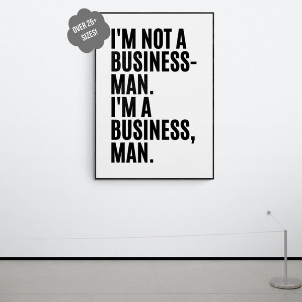 I'm Not a Business-Man, I'm a Business, Man' - Business Man Quote Wall Art, Jay-Z Inspired - Modern Entrepreneur Decor - DIGITAL FILE"