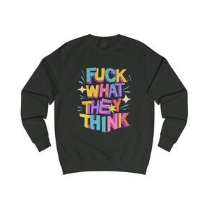 Fuck What They Think men's Sweatshirt mens Positive Slogan Sweatshirt Motivational mens sweatshirt zdjęcie 4