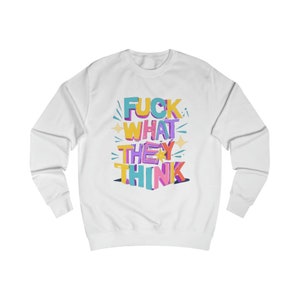 Fuck What They Think men's Sweatshirt mens Positive Slogan Sweatshirt Motivational mens sweatshirt zdjęcie 2