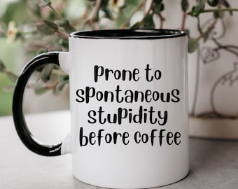 Prone To Spontaneous Stupidity Before Coffee - Coffee Mug, funny mugs, funny coffee mugs, gift ideas, mug gifts, gift for friend, funny gift