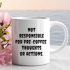 Not Responsible for Pre-Coffee Thoughts or Actions coffee mug, pre-coffee funny mugs, funny mugs, funny coffee mugs, gift for friend, gifts