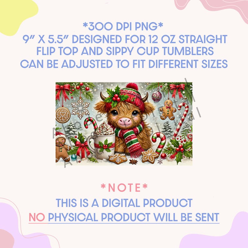 May include: A digital graphic design featuring a fluffy highland cow wearing a red and green winter hat and scarf, surrounded by gingerbread cookies, candy canes, and holly. Text reads: 300 DPI PNG, 9" X 5.5" DESIGNED FOR 12 OZ STRAIGHT FLIP TOP AND SIPPY CUP TUMBLERS, CAN BE ADJUSTED TO FIT DIFFERENT SIZES, NOTE, THIS IS A DIGITAL PRODUCT, NO PHYSICAL PRODUCT WILL BE SENT.