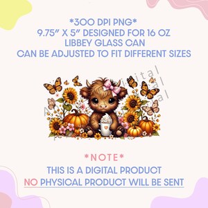 May include: A digital design for a 16 oz Libbey glass can. The design features a cute cartoon Highland cow with a pink bow, surrounded by sunflowers, pumpkins, and butterflies. The text says, "THIS IS A DIGITAL PRODUCT NO PHYSICAL PRODUCT WILL BE SENT."