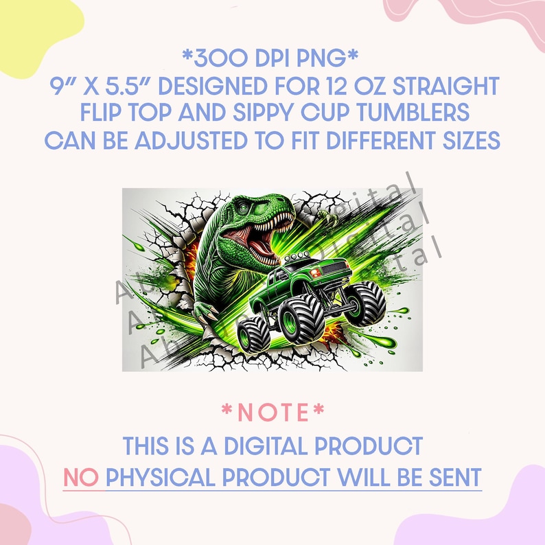 May include: Digital design for a 12 oz tumbler, featuring a green dinosaur bursting through a cracked wall, with a green monster truck. The design is 9" x 5.5" and can be adjusted to fit different sizes. The text says "This is a digital product, no physical product will be sent."