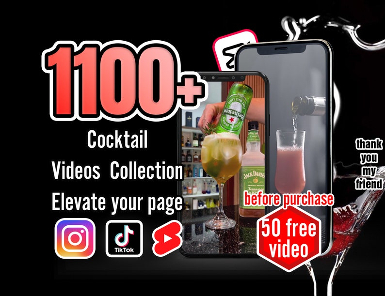 May include: A digital image of a phone screen showing a collection of 1100+ cocktail videos. The text "50 free video" is in a red octagon shape. The text "before purchase" is in white text on a black background. The text "thank you my friend" is in white text on a black background. The image also shows social media icons for Instagram, TikTok, and YouTube.