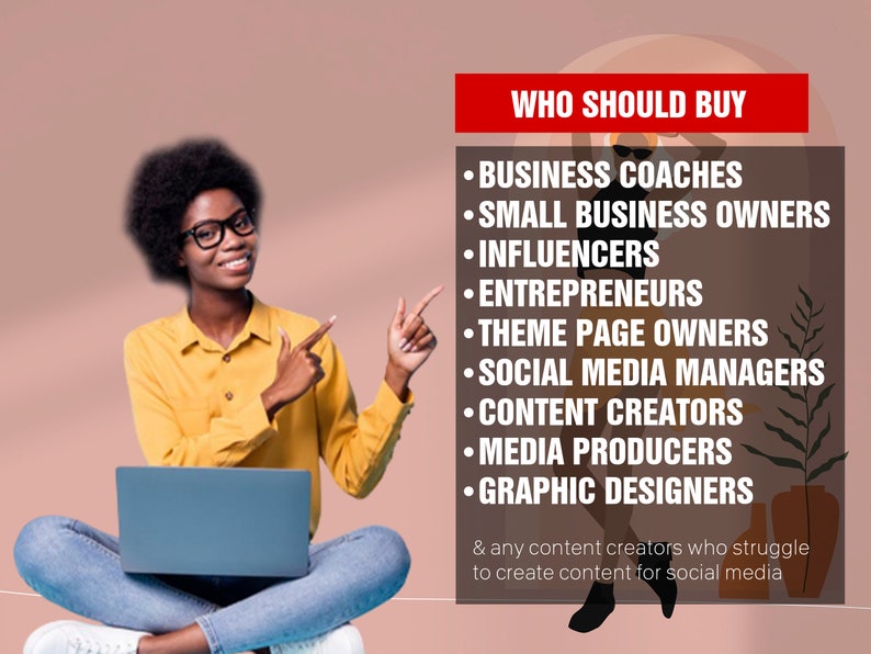 May include: A woman sits with a laptop on her lap, pointing to the right side of the image. The text on the right side of the image reads "WHO SHOULD BUY" and lists various professions, including business coaches, small business owners, influencers, entrepreneurs, theme page owners, social media managers, content creators, media producers, and graphic designers. The text also states that the product is for any content creators who struggle to create content for social media.