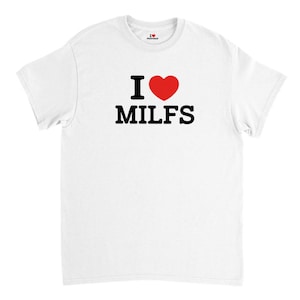 I Love MILFS Unisex T-Shirt