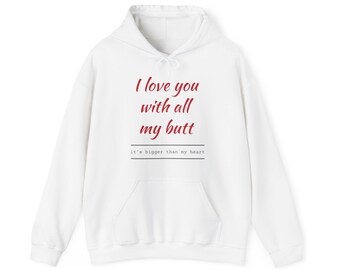 I love you with all my butt  Hooded Sweatshirt