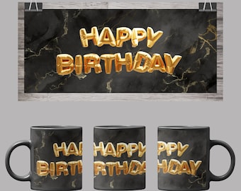 May include: A sublimation design for a black mug featuring gold foil balloon letters that spell out "HAPPY BIRTHDAY" on a black marble background. The design is for 11 oz or 15 oz mugs.