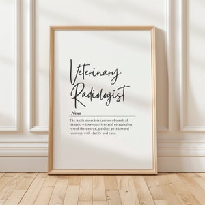 May include: A printable definition of a veterinary radiologist. The text reads "Veterinary Radiologist. Noun. The meticulous interpreter of medical images, whose expertise and compassion reveal the unseen, guiding pets toward recovery with clarity and care."
