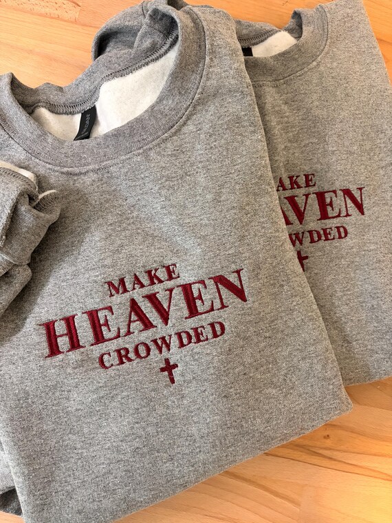 Make Heaven Crowded Embroidered Sweatshirt, Faith Based Clothing