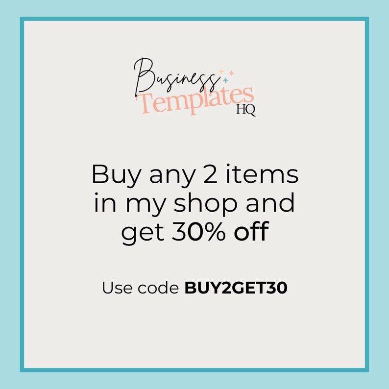May include: A graphic with a light blue background and white text that reads "Business Templates HQ". The text "Buy any 2 items in my shop and get 30% off" is in black text. The text "Use code BUY2GET30" is in black text.