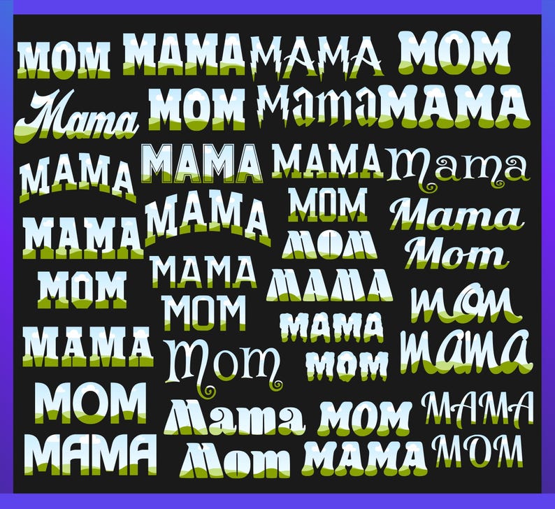 May include: A black background with the words "MOM" and "MAMA" repeated in various fonts and sizes. The words are in white, green, and blue, with some having a grassy background.
