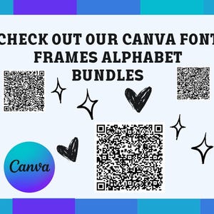 May include: A white background with the text "CHECK OUT OUR CANVA FONT FRAMES ALPHABET BUNDLES" in black. There are three black and white QR codes, a Canva logo, and several black hearts and stars.