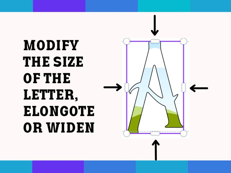 May include: A graphic showing how to modify the size of a letter. The letter "A" is shown in a box with arrows pointing to the sides and top and bottom of the box. The text "MODIFY THE SIZE OF THE LETTER, ELONGOTE OR WIDEN" is on the left side of the image.