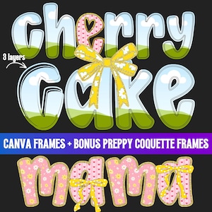 May include: A digital design with the words "Cherry Cake" in a playful font, with a sky and grass background. A yellow bow with white floral accents is centered. Below, the word "Mama" is displayed in a pink floral pattern with yellow bows. The text "CANVA FRAMES + BONUS PREPPY COQUETTE FRAMES" is also included.