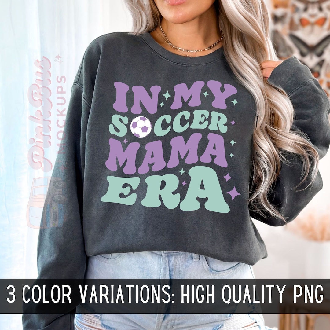 In My Soccer Mama Era PNG Soccer Mom PNG Soccer Mama PNG Soccer Mom