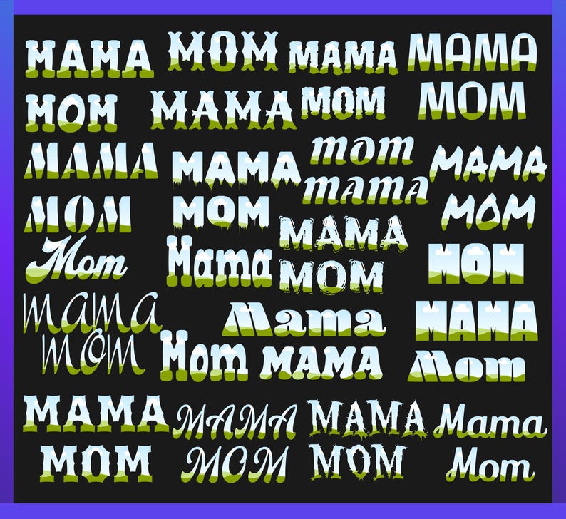 May include: A black background with the words "MAMA" and "MOM" repeated in various fonts and sizes. Some of the words have a green and white background with a cloud design.