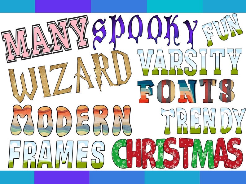 May include: A collection of colorful, decorative fonts with various styles, including spooky, fun, wizard, varsity, modern, trendy, frames, and Christmas. The fonts are displayed on a white background.