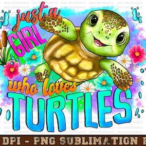 Just A Girl Who Loves Turtles png, Sublimation Designs, Turtle png, hand drawn turtle png, sea animals png, Sea,Toddler png,Digital Download