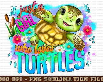 Just A Girl Who Loves Turtles png, Sublimation Designs, Turtle png, hand drawn turtle png, sea animals png, Sea,Toddler png,Digital Download
