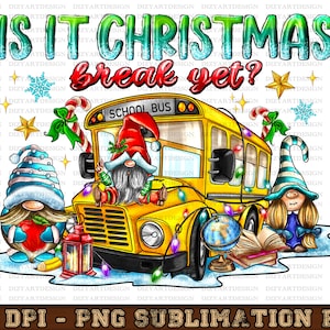 Is it Christmas break yet School bus png sublimation design, Back to School png, Christmas school bus png, school png, sublimate download