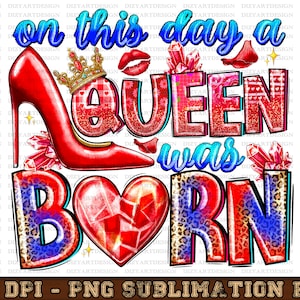 On This Day A Queen Qas Born Png, Sublimation Design Download,Birthday Party Png, Birthday Queen Png,Birthday Png,Sublimate Designs Download