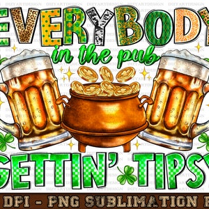 Everybody in the pub gettin tipsy png sublimation design download, St. Patricks Day png, Irish Day png, Lucky png,sublimate designs download